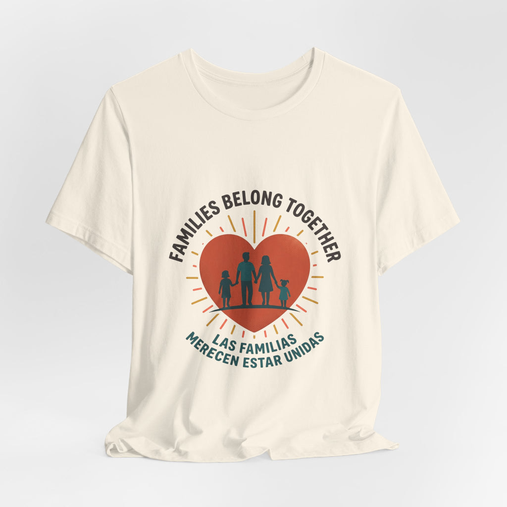 Families Belong Together Tee — "Families Belong Together / Las Familias Merecen Estar Unidas" Heart Graphic