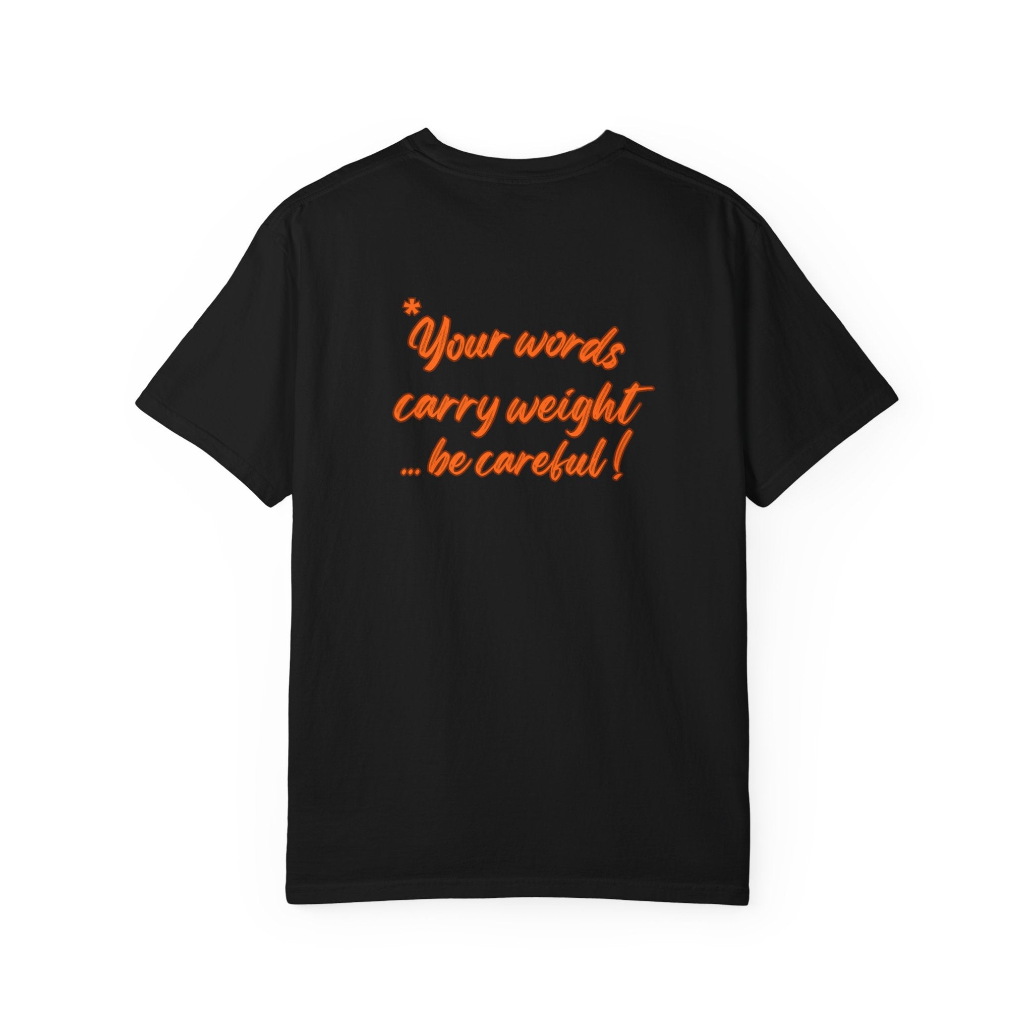 "Your words carry weight…be careful!" Graphic T-Shirt