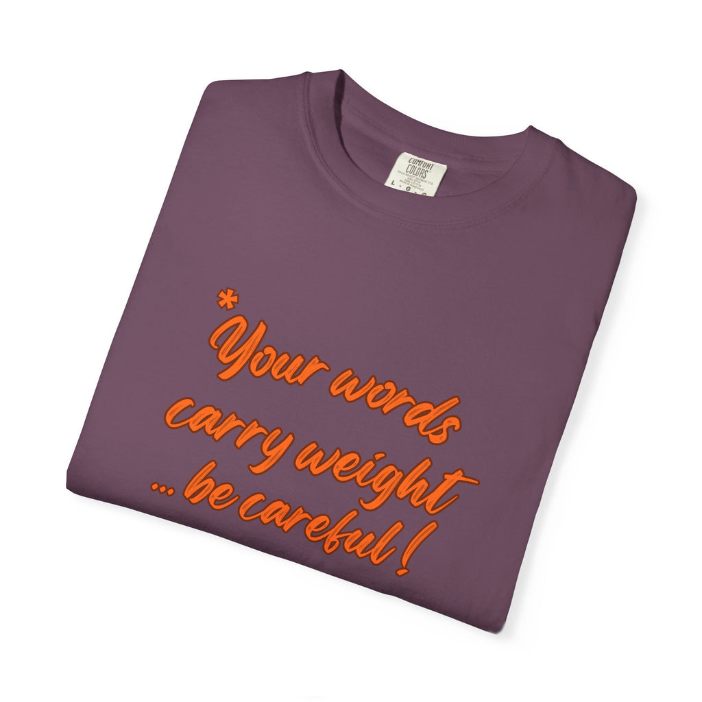"Your words carry weight…be careful!" Graphic T-Shirt