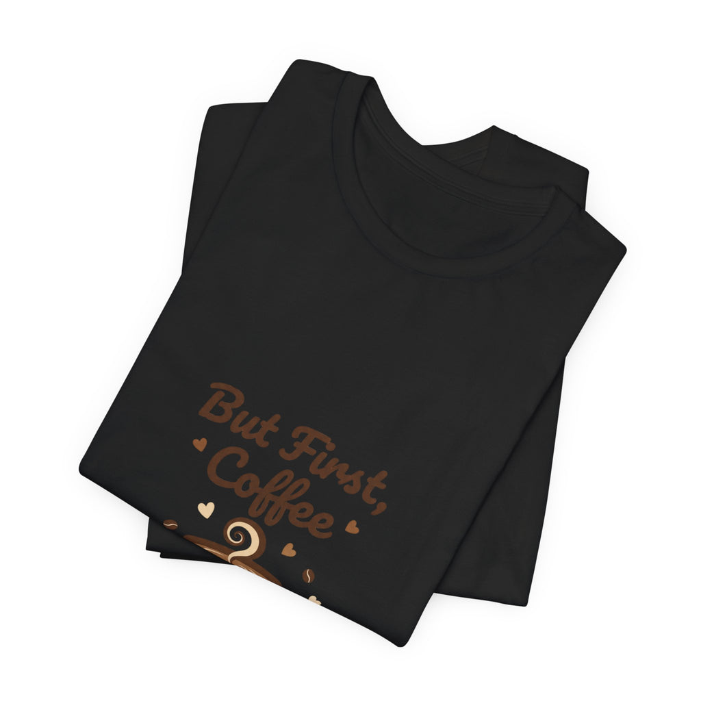 But First Coffee T-Shirt | coffee lover shirt, caffeine design