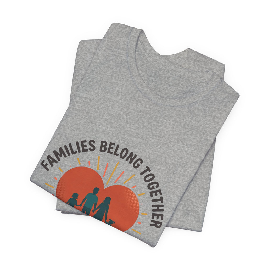 Families Belong Together Tee — "Families Belong Together / Las Familias Merecen Estar Unidas" Heart Graphic