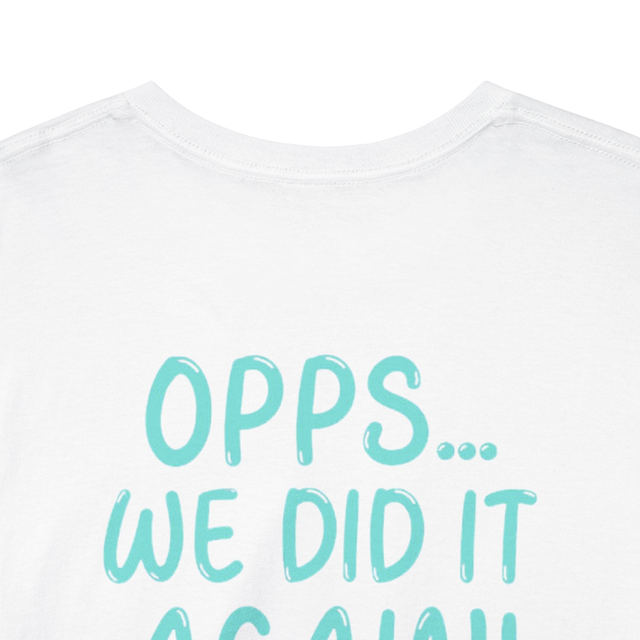 T-Shirt – “Opps… We Did It Again!” Cute Teal Graphic Tee