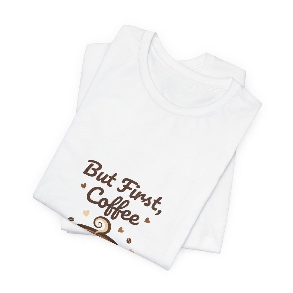 But First Coffee T-Shirt | coffee lover shirt, caffeine design