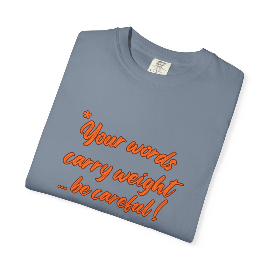 "Your words carry weight…be careful!" Graphic T-Shirt