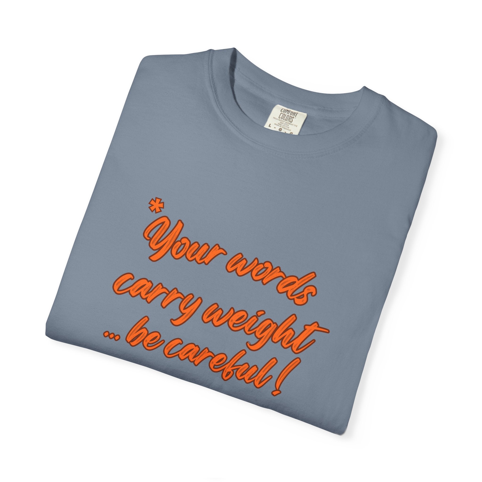 "Your words carry weight…be careful!" Graphic T-Shirt