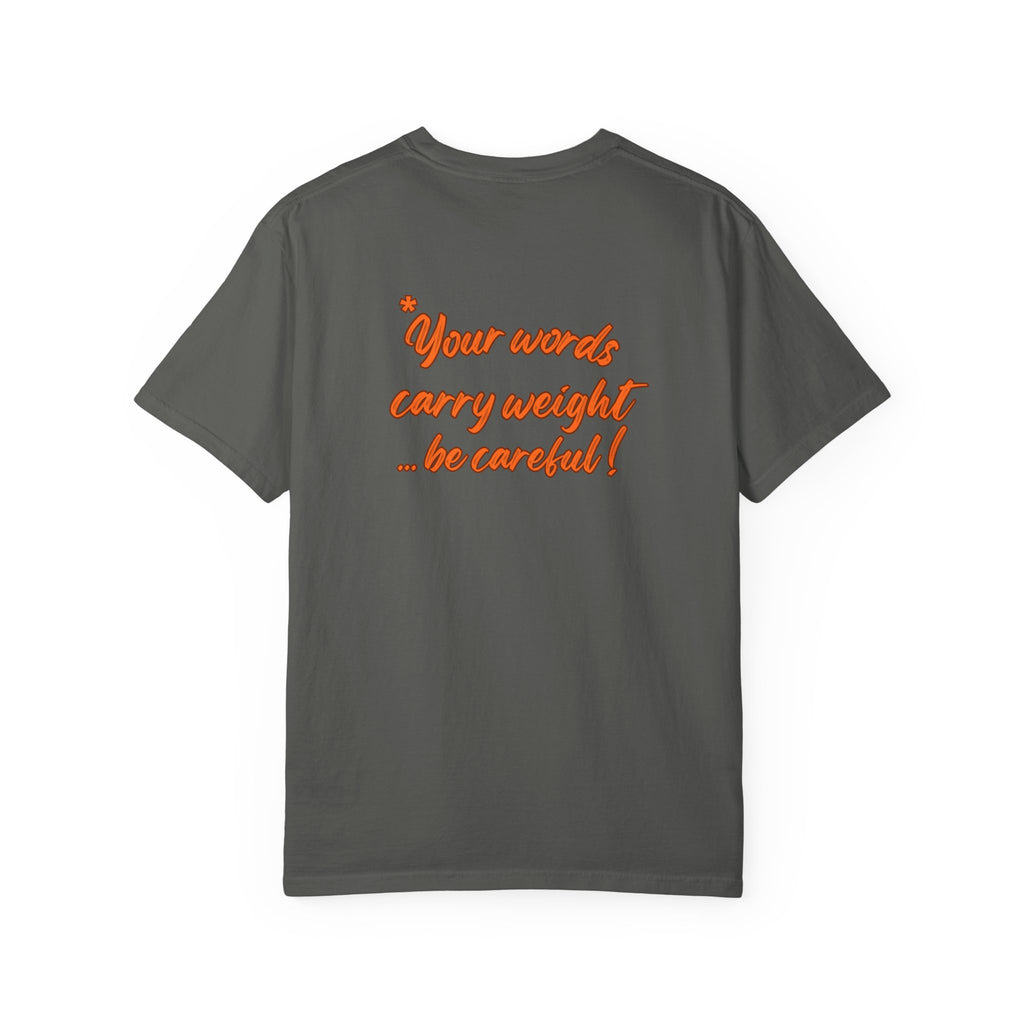 "Your words carry weight…be careful!" Graphic T-Shirt
