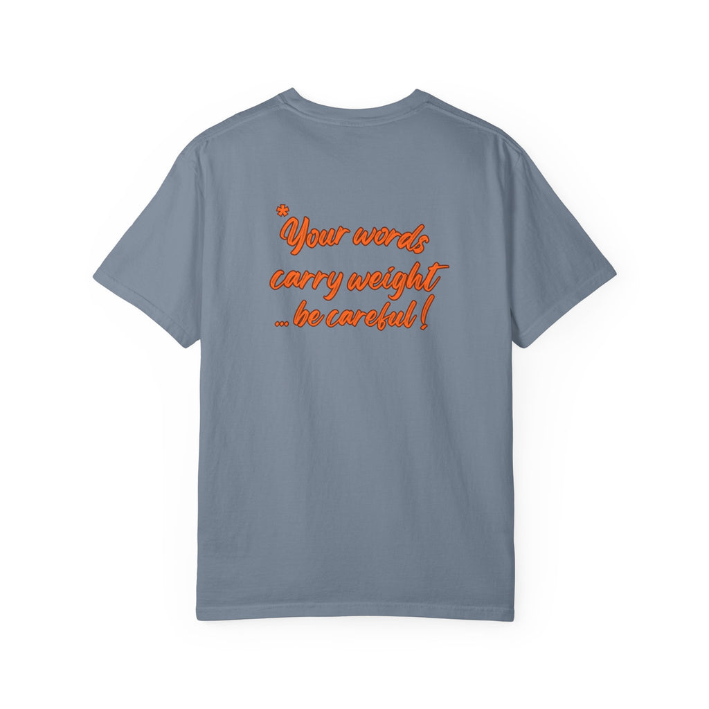 "Your words carry weight…be careful!" Graphic T-Shirt