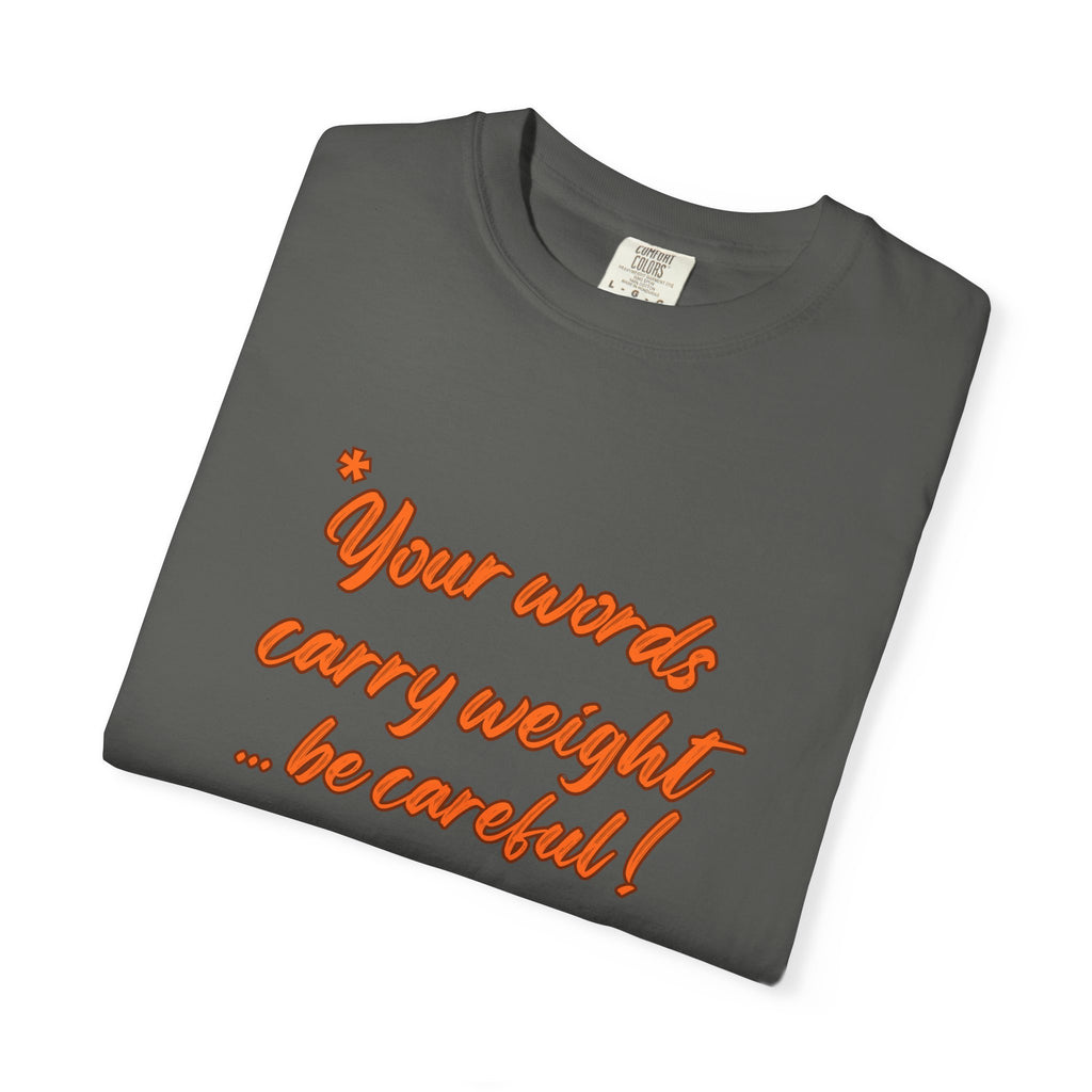 "Your words carry weight…be careful!" Graphic T-Shirt