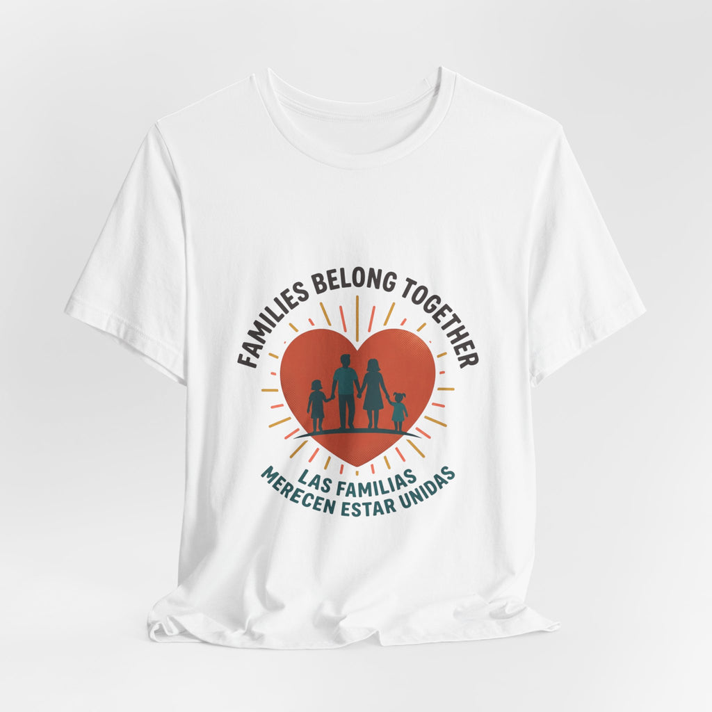 Families Belong Together Tee — "Families Belong Together / Las Familias Merecen Estar Unidas" Heart Graphic