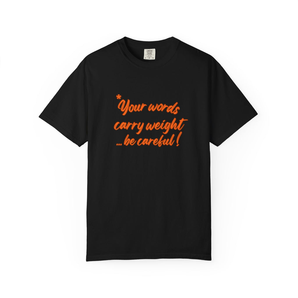 "Your words carry weight…be careful!" Graphic T-Shirt