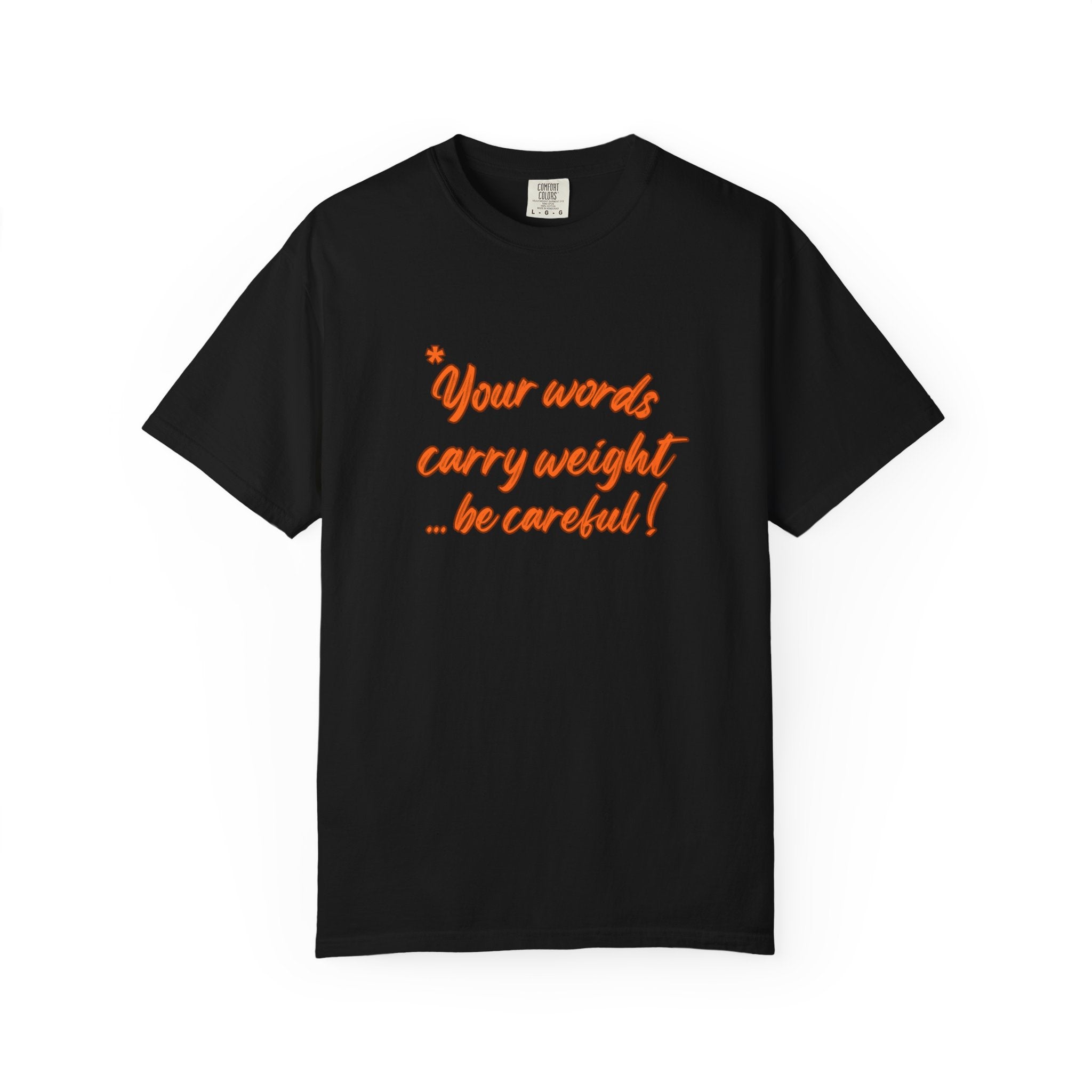"Your words carry weight…be careful!" Graphic T-Shirt