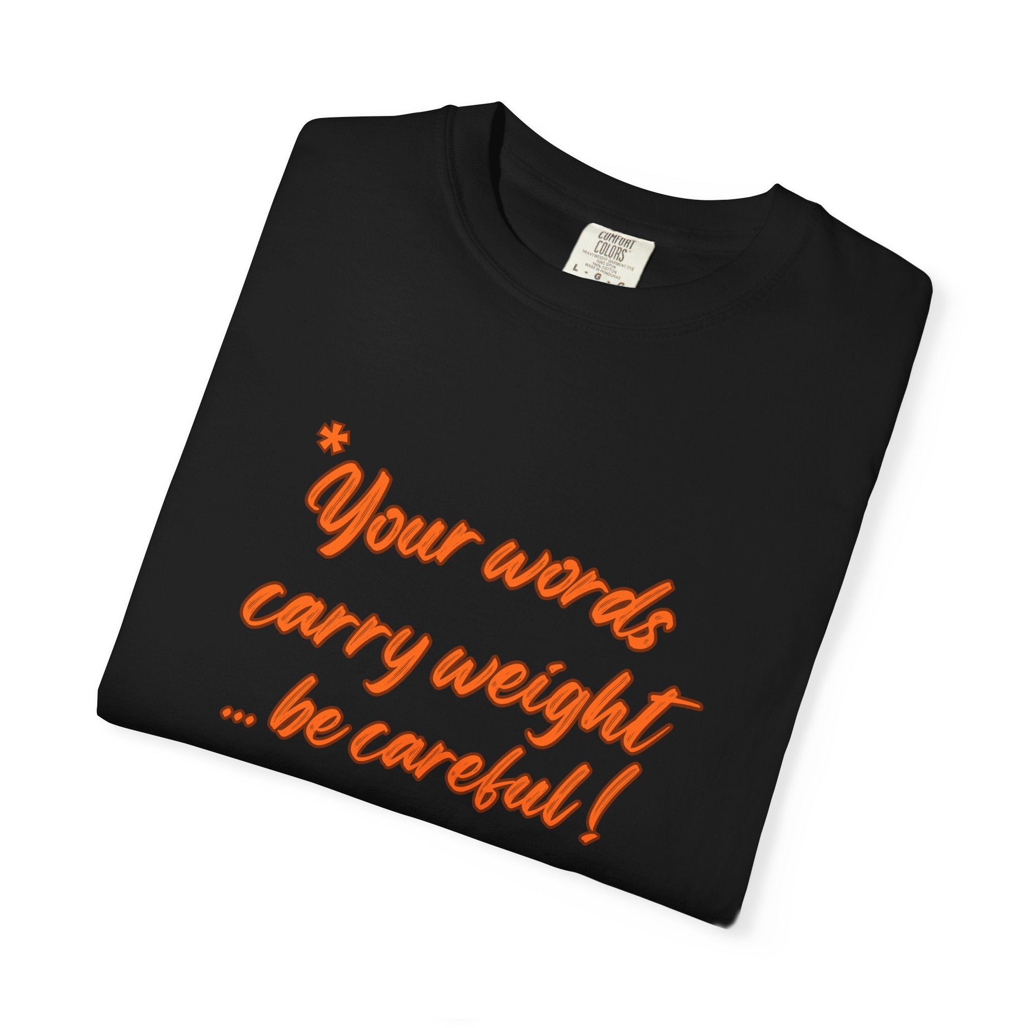 "Your words carry weight…be careful!" Graphic T-Shirt